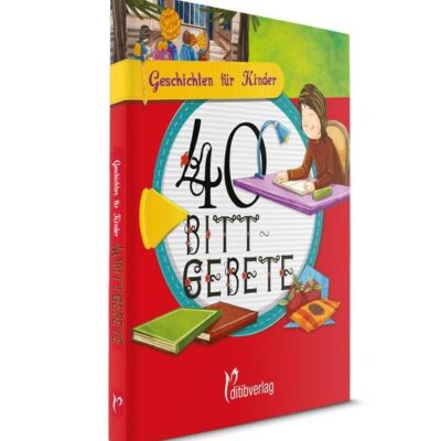 Geschichten für Kinder - Vierzig Bittgebete